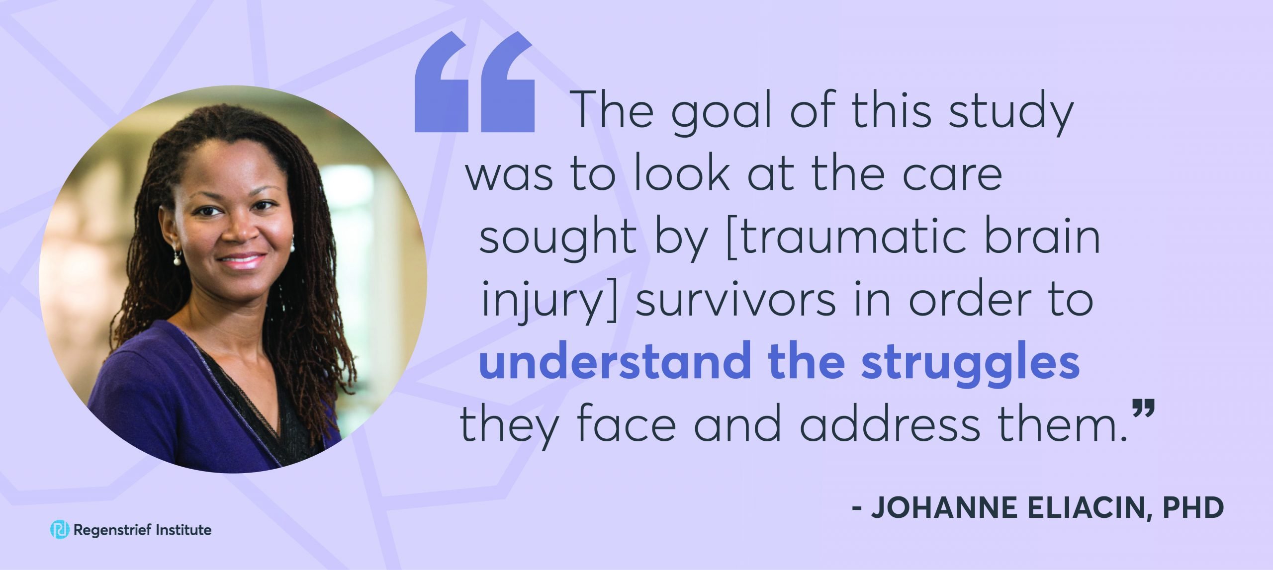 Johanne Eliacin quote: The goal of this study was to look at the care sought by traumatic brain injury survivors in order to understand the struggles they face and address them."