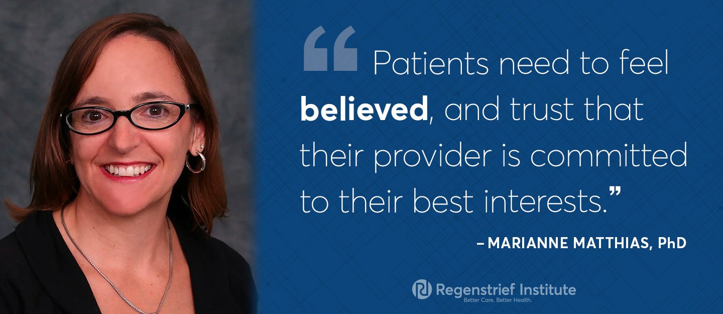 Marianne Matthias quote on decision making for pain: Patients need to feel believed and trust that their provider is committed to their best interests."