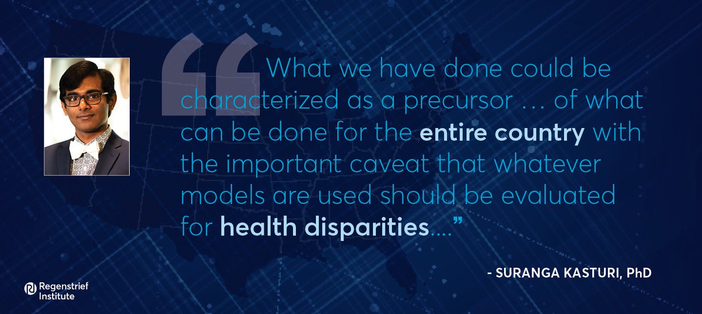 Dr. Kasturi says: What we have done could be characterized as a precursor of what can be done for the entire country with the important caveat that whatever models are used should be evaluated for health disparities."