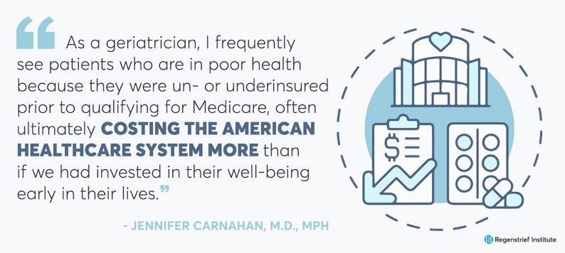 Jennifer Carnahan quote on universal healthcare debate: As a geriatrician, I frequently see patients who are in poor health because they were un- or underinsured prior to qualifying for Medicare, often ultimately costing the American healthcare system more than if we had invested in their well-being early in their lives."