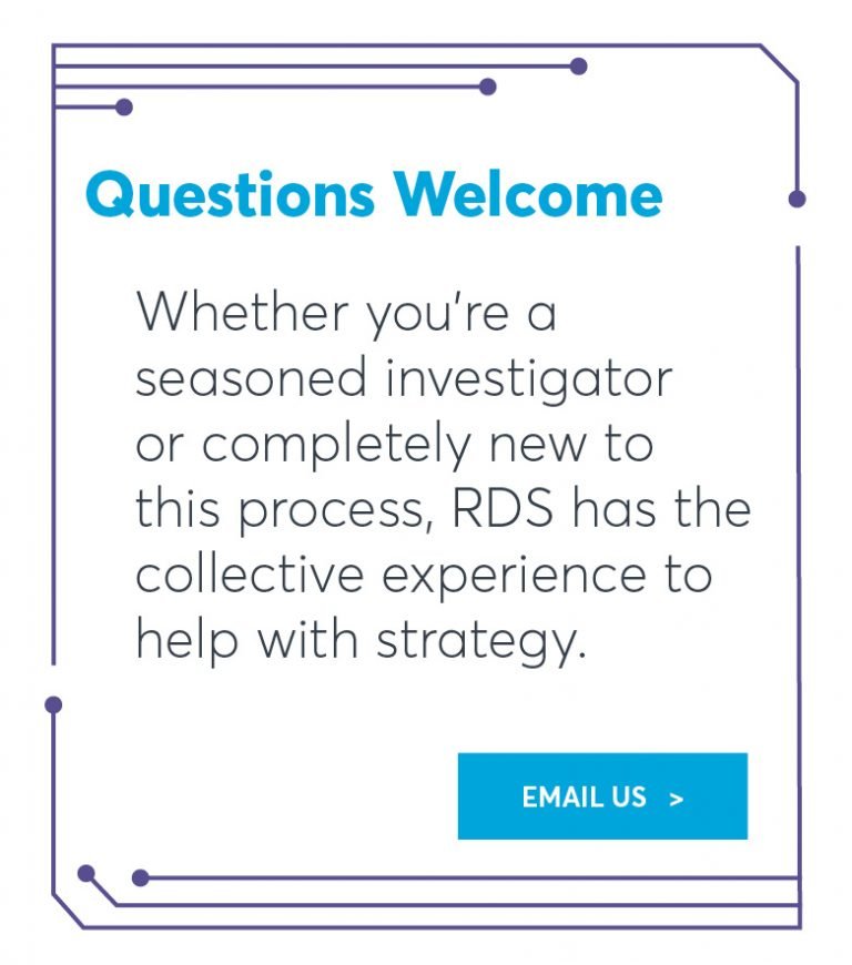 Whether you’re a seasoned investigator or completely new to this process, RDS has the collective experience to help with strategy.